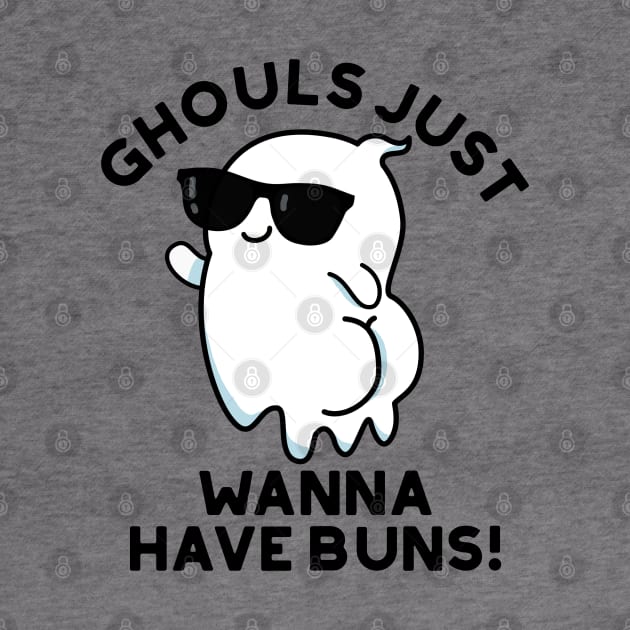 Ghouls Just Wanna Have Buns Cute Halloween Ghost Pun by punnybone